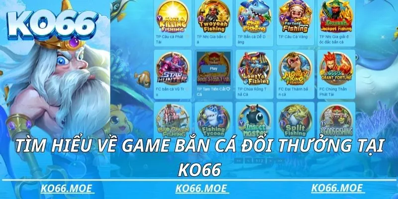 Tìm hiểu về game bắn cá đổi thưởng tại Ko66