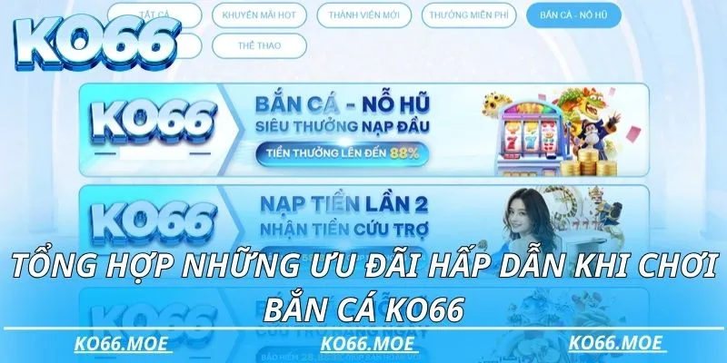 Tổng hợp những ưu đãi hấp dẫn khi chơi bắn cá Ko66