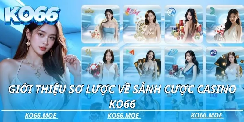 Giới thiệu sơ lược về sảnh cược casino Ko66