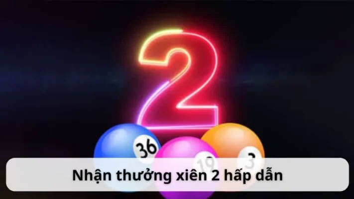 Tỷ lệ nhận thưởng của xiên hai hấp dẫn