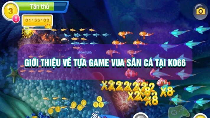 Giới thiệu về tựa game săn cá tại sảnh KO66